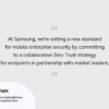 002-Editorial-Leading-the-Way-in-Enterprise-Mobile-Security-Samsungs-Zero-Trust-Strategy-Newsbody-e1.jpeg